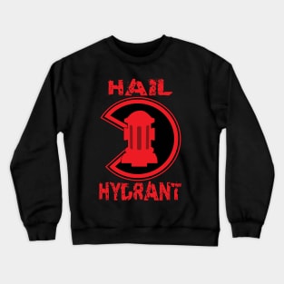 HAIL HYDRANT Crewneck Sweatshirt